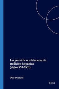 Las gramáticas misioneras de tradición hispánica (siglos XVI-XVII) (Spanish Edition) by Otto Zwartjes, 9789042012929