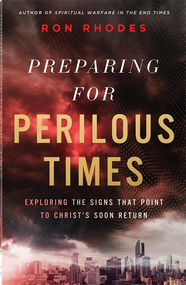Preparing for Perilous Times (Exploring the Signs That Point to Christ's Soon Return) by Ron Rhodes, 9780736992886