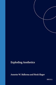 Exploding Aesthetics by Annette W. Balkema, Henk Slager, 9789042013254