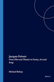 Jacques Prévert (From Film and Theater to Poetry, Art and Song) by Michael Bishop, 9789042013292