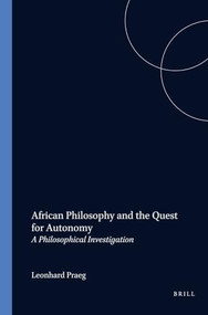 African Philosophy and the Quest for Autonomy (A Philosophical Investigation) by Leonhard Praeg, 9789042013636