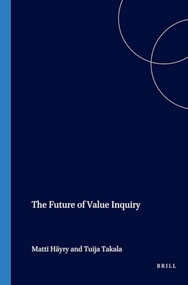 The Future of Value Inquiry by Matti Häyry, Tuija Takala, 9789042013773