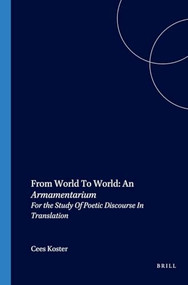 From World To World: An Armamentarium (For the Study Of Poetic Discourse In Translation) by Cees Koster, 9789042013926
