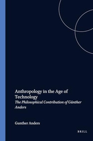 Anthropology in the Age of Technology (The Philosophical Contribution of Günther Anders) by Paul van Dijk, 9789042014022