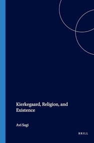 Kierkegaard, Religion, and Existence (The Voyage of the Self) by Avi Sagi, 9789042014121