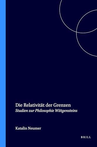Die Relativität der Grenzen (Studien zur Philosophie Wittgensteins) (German Edition) by Katalin Neumer, 9789042014619