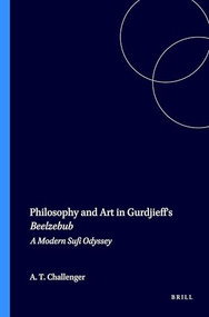 Philosophy and Art in Gurdjieff's Beelzebub (A Modern Sufi Odyssey) by Anna T. Challenger, 9789042014893