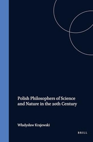 Polish Philosophers of Science and Nature in the 20th Century by Władysław Krajewski, 9789042014978