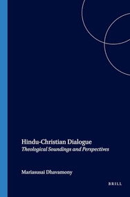 Hindu-Christian Dialogue (Theological Soundings and Perspectives) by Mariasusai Dhavamony, 9789042015104