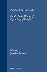 Aspects in Contexts (Studies in the History of Psychology of Religion) by Jacob A. Belzen, 9789042015210