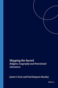 Mapping the Sacred (Religion, Geography and Postcolonial Literatures) by Jamie S. Scott, Paul Simpson-Housley, 9789042015548