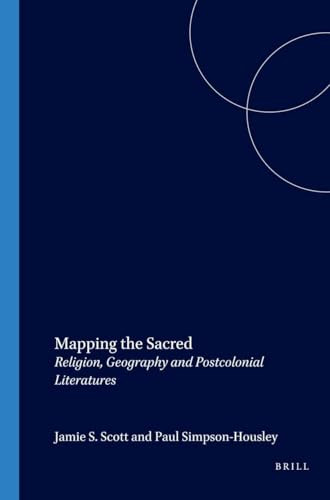 Mapping the Sacred (Religion, Geography and Postcolonial Literatures) by Jamie S. Scott, Paul Simpson-Housley, 9789042015548