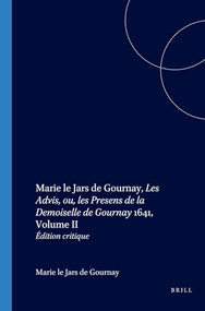 Marie le Jars de Gournay, Les Advis, ou, les Presens de la Demoiselle de Gournay 1641, Volume II (Édition critique) (French Edition) by Jean-Philippe Beaulieu, H. Fournier, Delbert Russell, Marie-Thérèse Noiset, 9789042015579