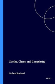 Goethe, Chaos, and Complexity by Herbert Rowland, 9789042015661