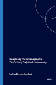 imagining the unimaginable (The Poetics of Early Modern Astronomy) by Ladina Bezzola Lambert, 9789042015784