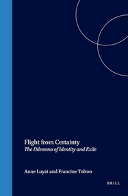 Flight from Certainty (The Dilemma of Identity and Exile) by Anne Luyat, Francine Tolron, 9789042015951