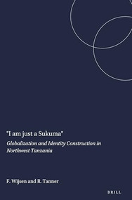 "I am just a Sukuma" (Globalization and Identity Construction in Northwest Tanzania) by Frans Wijsen, Ralph Tanner, 9789042015883