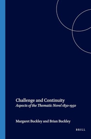 Challenge and Continuity (Aspects of the Thematic Novel 1830-1950) by Margaret Buckley, Brian Buckley, 9789042016033