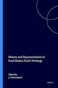 History and Representation in Ford Madox Ford's Writings by Joseph Wiesenfarth, 9789042016132