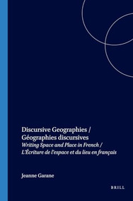 Discursive Geographies / Géographies discursives (Writing Space and Place in French / L'Écriture de l'espace et du lieu en français) by Jeanne Garane, 9789042016187