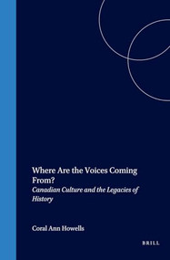 Where Are the Voices Coming From? (Canadian Culture and the Legacies of History) by Coral Ann Howells, 9789042016231