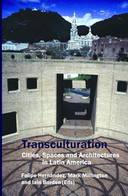 Transculturation (Cities, Spaces and Architectures in Latin America) by Felipe Hernández, Mark Millington, Iain Borden, 9789042016286