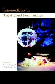 Intermediality in Theatre and Performance by Freda Chapple, Chiel Kattenbelt, 9789042016293