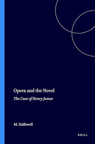 Opera and the Novel (The Case of Henry James) by Michael Halliwell, 9789042016347