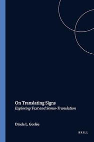 On Translating Signs (Exploring Text and Semio-Translation) by Dinda L. Gorlée, 9789042016422