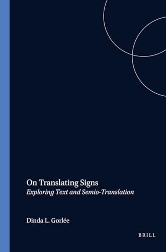 On Translating Signs (Exploring Text and Semio-Translation) by Dinda L. Gorlée, 9789042016422