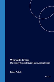 Whewell's Critics (Have They Prevented Him from Doing Good?) by John R. Wettersten, James A. Bell, 9789042016446