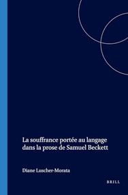 La souffrance portée au langage dans la prose de Samuel Beckett (French Edition) by Diane Lüscher-Morata, 9789042016477