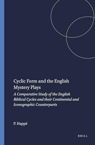 Cyclic Form and the English Mystery Plays (A Comparative Study of the English Biblical Cycles and their Continental and Iconographic Counterparts) by Peter Happé, 9789042016521