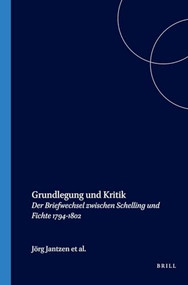 Grundlegung und Kritik (Der Briefwechsel zwischen Schelling und Fichte 1794-1802) (German Edition) by Jörg Jantzen, Thomas Kisser, Hartmut Traub, 9789042016675