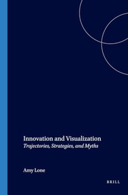 Innovation and Visualization (Trajectories, Strategies, and Myths) by Amy Ione, 9789042016750