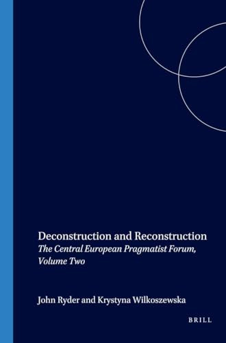 Deconstruction and Reconstruction (The Central European Pragmatist Forum, Volume Two) by John Ryder, Krystyna Wilkoszewska, 9789042016811