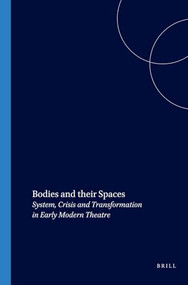 Bodies and their Spaces (System, Crisis and Transformation in Early Modern Theatre) by Russell West-Pavlov, 9789042016880