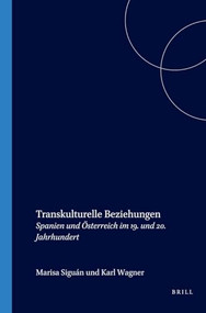 Transkulturelle Beziehungen (Spanien und Österreich im 19. und 20. Jahrhundert) (German Edition) by Marisa Siguán, Karl Wagner, 9789042017023