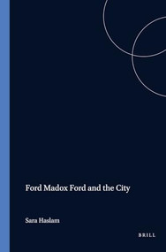 Ford Madox Ford and the City by Sara Haslam, 9789042017177