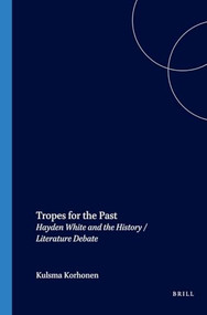 Tropes for the Past (Hayden White and the History / Literature Debate) by Kuisma Korhonen, 9789042017184