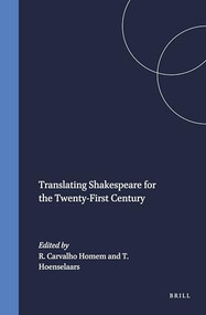 Translating Shakespeare for the Twenty-First Century by Rui Carvalho Homem, Ton Hoenselaars, 9789042017214
