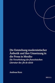 Die Entstehung modernistischer Ästhetik und ihre Umsetzung in die Prosa in Mexiko (German Edition) by Andreas Kurz, 9789042017245