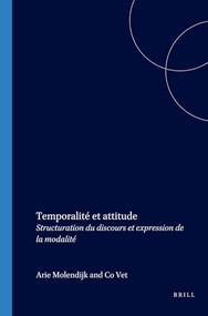 Temporalité et attitude (Structuration du discours et expression de la modalité) (French Edition) by Arie L. Molendijk, Co Vet, 9789042017344