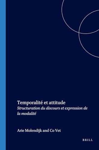 Temporalité et attitude (Structuration du discours et expression de la modalité) (French Edition) by Arie L. Molendijk, Co Vet, 9789042017344