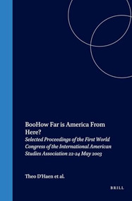 How Far is America From Here? (Selected Proceedings of the First World Congress of the International American Studies Association 22-24 May 2003) by Theo D'haen, Paul Giles, Djelal Kadir, Lois Parkinson Zamora, 9789042017566
