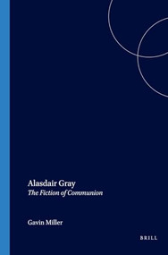 Alasdair Gray (The Fiction of Communion) by Gavin Miller, 9789042017573