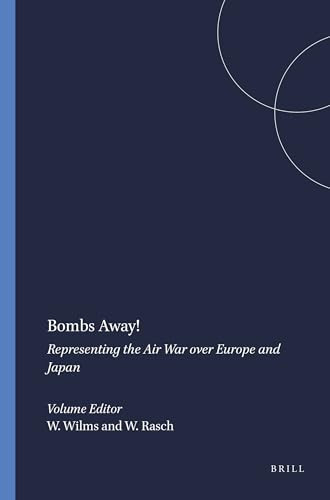 Bombs Away! (Representing the Air War over Europe and Japan) by Wilfried Wilms, William Rasch, 9789042017597