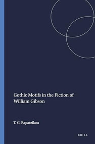 Gothic Motifs in the Fiction of William Gibson by Tatiani G. Rapatzikou, 9789042017610