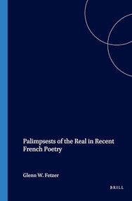 Palimpsests of the Real in Recent French Poetry by Glenn W. Fetzer, 9789042017627