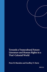 Towards a Transcultural Future: Literature and Human Rights in a ‘Post'-Colonial World by Peter H. Marsden, Geoffrey V. Davis, 9789042017634